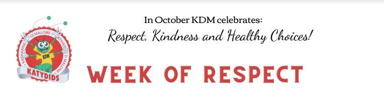 words that read : In October KDM celebrates:  Respect, Kindness and Healthy Choices!  WEEK OF RESPECT